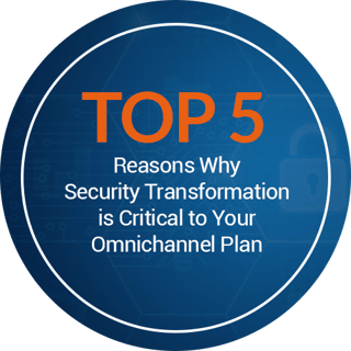 Top 5 reasons security transformation omnichannel Top 5 reasons security transformation omnichannel