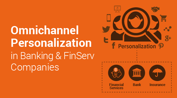 Omnichannel Personalization in banking & FinServ Companies